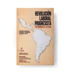 Revolución Laboral Progresista en América Latina. Derechos laborales, salarios y transición energética justa